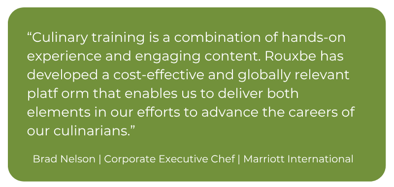 Testimonial from Brad Nelson, Corporate Executive Chef at Marriott International, stating that Rouxbe provides a cost-effective, globally relevant platform combining hands-on experience and engaging content to advance culinary careers.